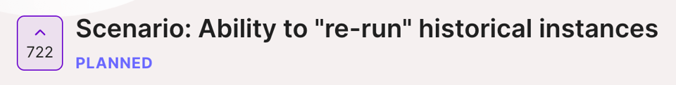 Próximo recurso para 'Cenário: Capacidade de executar novamente instâncias históricas' com 722 upvotes, marcado como planejado